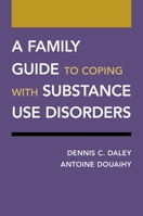 A Family Guide to Coping with Substance Use Disorders 0190926635 Book Cover