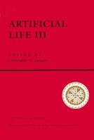 Artificial Life III: Proceedings of the Workshop on Artificial Life Held June 1992 in Santa Fe New Mexico (Proceedings, Santa Fe Institute Studies I) 0201624923 Book Cover