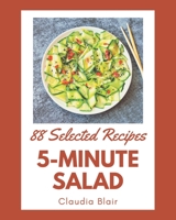 88 Selected 5-Minute Salad Recipes: More Than a 5-Minute Salad Cookbook B08P4MNRBF Book Cover