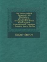 Die Klaviertechnik Dargestellt Als Musikalisch-physiologische Bewegungslehre: Nebst Einem System Gymnastischer Uebungen 1018833501 Book Cover