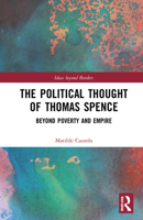 The Political Thought of Thomas Spence: Beyond Poverty and Empire 1032062983 Book Cover