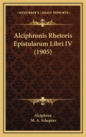 Alciphronis Rhetoris Epistularum Libri IV (1905) 1141254026 Book Cover