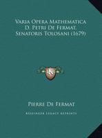 Varia Opera Mathematica D. Petri De Fermat, Senatoris Tolosani (1679) 1165782766 Book Cover