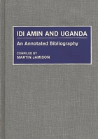 Idi Amin and Uganda: An Annotated Bibliography (African Special Bibliographic Series) 0313272735 Book Cover