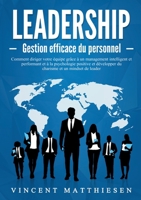 LEADERSHIP - Gestion efficace du personnel: Comment diriger votre équipe grâce à un management intelligent et performant et à la psychologie positive ... et un mindset de leader (French Edition) 3691042317 Book Cover
