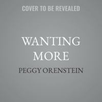Wanting More: A New Generation of Girls+ on Love, Sex, Porn, Social Media, and Opting Out B0HJ7BXWN6 Book Cover
