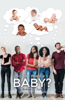 So You Want a BABY? 1646108310 Book Cover