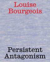 Louise Bourgeois Persistent Antagonism /anglais 3753305200 Book Cover