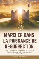Marcher dans la Puissance de Résurrection: Une Dévotion de Pâques de 50 jours à la Pentecôte pour le Renouvellement Quotidien (French Edition) B0F3TVBWZH Book Cover