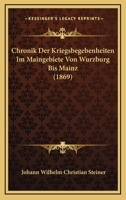 Chronik Der Kriegsbegebenheiten Im Maingebiete Von Wurzburg Bis Mainz (1869) 116005455X Book Cover