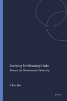 Learning for Meaning's Sake: Toward the Hermeneutic University 9087908237 Book Cover