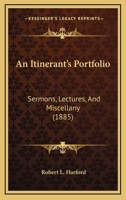 An Itinerant’s Portfolio: Sermons, Lectures, And Miscellany 1166467503 Book Cover