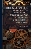 Theory Of Machines Including The Principles Of Mechanisms And Elementary Mechanics Of Machinery 1024323536 Book Cover