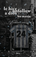 Le hice unfollow a dios (Spanish Edition) B0H6VLKJDG Book Cover