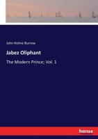 Jabez Oliphant: The Modern Prince; Vol. 1 3337053629 Book Cover