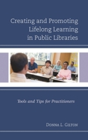 Creating and Promoting Lifelong Learning in Public Libraries: Tools and Tips for Practitioners 1442269529 Book Cover