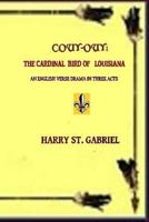 Couy-Ouy: The Cardinal Bird of Louisiana: An English Verse Drama in Three Acts 1724793179 Book Cover