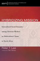 Hybridizing Mission: Intercultural Social Dynamics among Christian Workers on Multicultural Teams in North Africa 1666737747 Book Cover