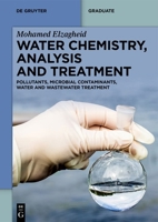 Water Chemistry, Analysis and Treatment: Pollutants, Microbial Contaminants, Water and Wastewater Treatment 311133242X Book Cover