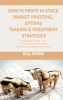 How to Profit in Stock Market Investing, Options Trading & Investment Strategies: A Beginners' Guide to Be Safe Even in Crashing Bear Markets & All Market Conditions 1806150182 Book Cover