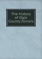 The History of Ogle County Illinois 5518992793 Book Cover