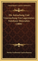 Die Aufsuchung Und Untersuchung Von Lagerstatten Nutzbarer Mineralien (1866) 1160076294 Book Cover