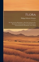 Flora: Der preussischen Rheinlande: oder die Vegetation des rheinischen Schiefergebirges und des deutschen niederrheinischen Flachlandes, Erster Band 1021136255 Book Cover