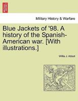 Blue Jackets Of '98: A History Of The Spanish-American War 1017693145 Book Cover