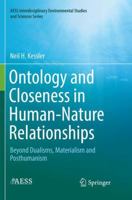 Ontology and Closeness in Human-Nature Relationships: Beyond Dualisms, Materialism and Posthumanism 3319992732 Book Cover