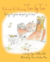 Noah and the Amazing Two by Two: Part of It's Fiction and Part of It's True 1494252589 Book Cover
