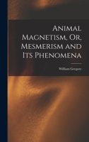 Animal Magnetism Or Mesmerism and Its Phenomena 1019013524 Book Cover