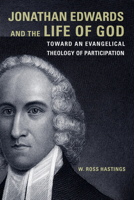 Jonathan Edwards and the Life of God: Toward an Evangelical Theology of Participation 145148769X Book Cover