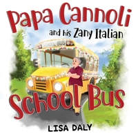 Papa Cannoli and his Zany Italian School Bus 1838756671 Book Cover