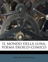 Il Mondo Della Luna. Poema Eroico-comico 1246723603 Book Cover