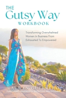 The Gutsy Way Workbook: Transforming Overwhelmed Women in Business from Exhausted to Empowered B0FJC2NXTT Book Cover