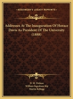 Addresses At The Inauguration Of Horace Davis As President Of The University 1169537871 Book Cover