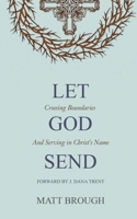 Let God Send: Crossing Boundaries and Serving in Christ's Name (The Let God) 1777247411 Book Cover