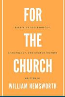 For the Church: Essays on Ecclesiology, Christology, and Church History 1387452983 Book Cover
