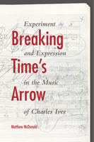 Breaking Time's Arrow: Experiment and Expression in the Music of Charles Ives 0253012732 Book Cover