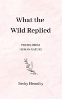 What the Wild Replied: Poems from Human Nature 1739824539 Book Cover