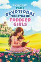 5 Minute 365 Daily Devotional for 2-3 Year Old Toddler Girls with Jesus and Bible Story Prayers: A Year of Stories and Prayers for Toddler Girls 1966232470 Book Cover
