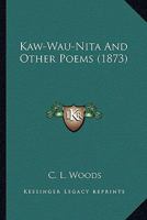 Kaw-Wau-Nita And Other Poems 1163932043 Book Cover