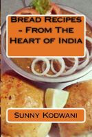 Bread Recipes - From the Heart of India 153302863X Book Cover