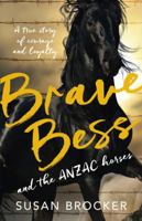 Brave Bess and the ANZAC Horses: A True Story of Courage and Loyalty 1869507916 Book Cover
