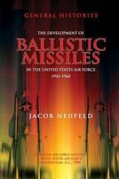 Development of Ballistic Missiles in the United States Air Force, 1945-1960 0912799625 Book Cover