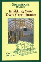 Building Your Own Greenhouse (Greenhouse Basics) 0811727750 Book Cover