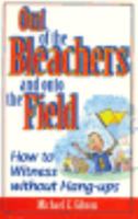 Out of the Bleachers and Onto the Field: How to Witness Without Hang-Ups 0570045819 Book Cover