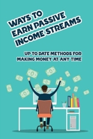 Ways To Earn Passive Income Streams: Up To Date Methods For Making Money At Any Time: How To Make Money Via Blogging B09CRTSTJT Book Cover