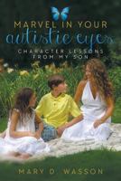 Marvel in Your Autistic Eyes: Character Lessons from My Son 1613143389 Book Cover