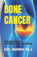 BONE CANCER: REMEDIES FOR CANCER OF THE BONE B0C8QRM4GF Book Cover